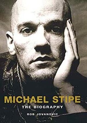 Michael Stipe: The Biography by Rob Jovanovic