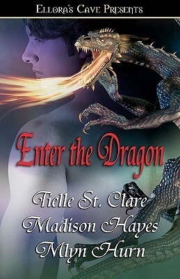 Enter the Dragon by Tielle St. Clare, Madison Hayes, Mlyn Hurn