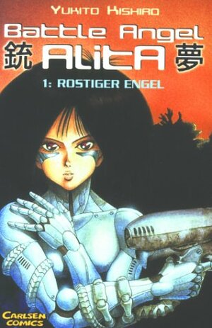 Battle Angel Alita, Bd. 1: Rostiger Engel by Yukito Kishiro