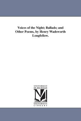 Voices of the Night; Ballads; and Other Poems, by Henry Wadsworth Longfellow. by Henry Wadsworth Longfellow