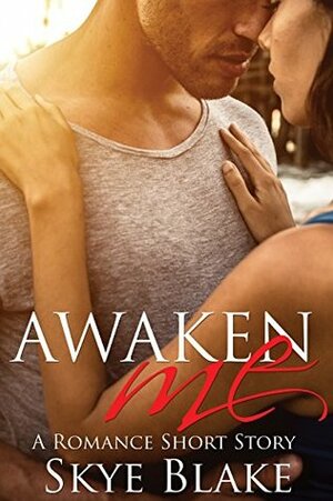 Awaken Me: A Romance Short Story by Skye Blake