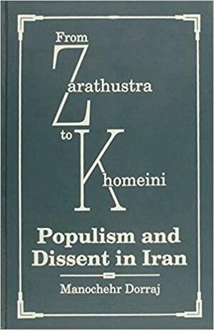 From Zarathustra to Khomeini: Populism and Dissent in Iran by Manochehr Dorraj