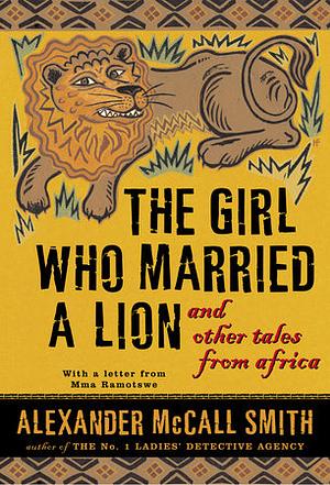 The Girl Who Married a Lion: and Other Tales from Africa by Alexander McCall Smith