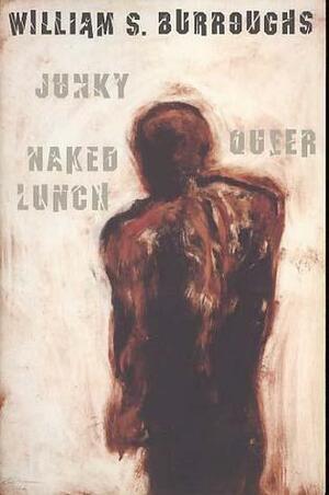 Junky/Naked Lunch/Queer (Three Novels in One Volume) by William S. Burroughs