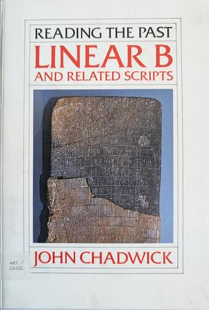 Linear B and Related Scripts by John Chadwick