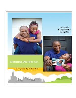 Nothing Divides Us: A Father's Love for His Daughter by Kenneth Vaughan