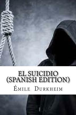 El Suicidio (Spanish Edition) by Émile Durkheim