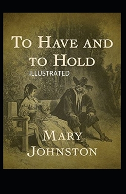 To Have and To Hold Illustrated by Mary Johnston