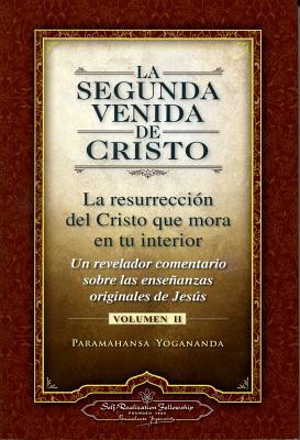 La Segunda Venida de Cristo, Volumen II: La Resurrecion del Cristo Que Mora en Tu Interior = The Second Coming of Christ, Vol.II by Paramahansa Yogananda