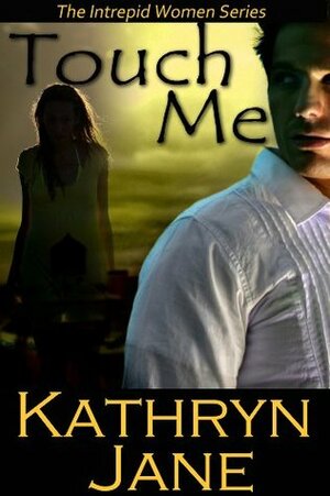 Touch Me by Kathryn Jane