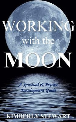 Working with the Moon by Kimberly Stewart