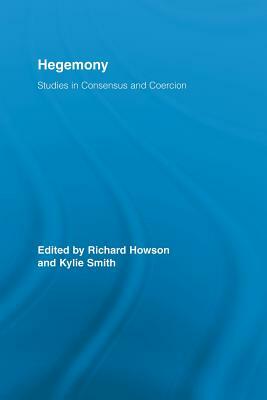 Hegemony: Studies in Consensus and Coercion by 