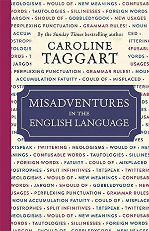Misadventures in the English Language by Caroline Taggart