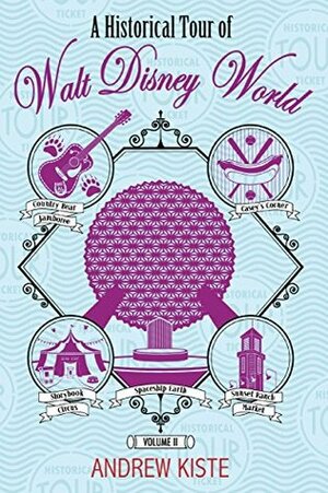 A Historical Tour of Walt Disney World: Volume 2 by Andrew Kiste, Bob McLain