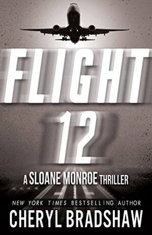 Flight 12: A Sloane Monroe Thriller by Cheryl Bradshaw