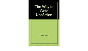 The Way to Write Non-fiction by John Hines