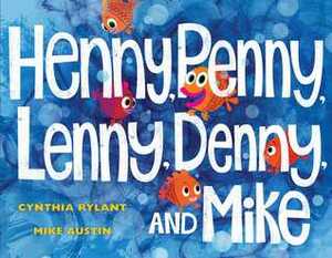 Henny, Penny, Lenny, Denny, and Mike by Mike Austin, Cynthia Rylant