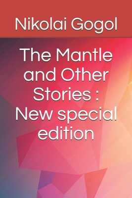 The Mantle and Other Stories: New special edition by Nikolai Gogol