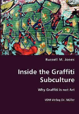 Inside the Graffiti Subculture by Russell M. Jones