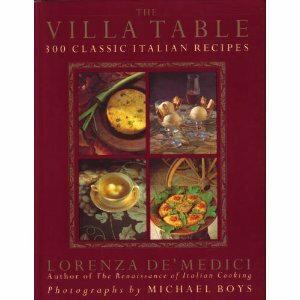 The Villa Table: 300 Classic Italian Recipes by Lorenza de'Medici