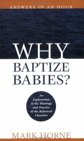 Why Baptize Babies? by Mark Horne