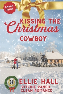 Kissing the Christmas Cowboy by Ellie Hall