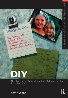 Diy: The Search for Control and Self-Reliance in the 21st Century by Kevin Wehr