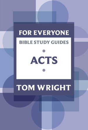 For Everyone Bible Study Guides: Acts by Dale Larsen, Tom Wright, Sandy Larsen