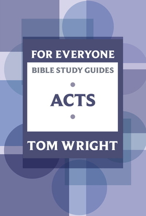 For Everyone Bible Study Guides: Acts by Dale Larsen, Sandy Larsen, Tom Wright