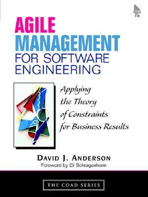 Agile Management for Software Engineering: Applying the Theory of Constraints for Business Results by David J. Anderson, Eli Schragenheim