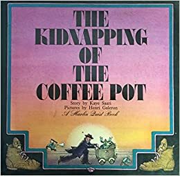 The Kidnapping Of The Coffee Pot by Kaye Saari, Henri Galeron