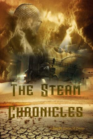 The Steam Chronicles by Matthew Wilson, Evelyn M. Zimmer, D.J. Tyrer, Larry Lefkowicz, S.L. Gilbow, Amy Braun, Kevin Brampton, E.W. Farnsworth