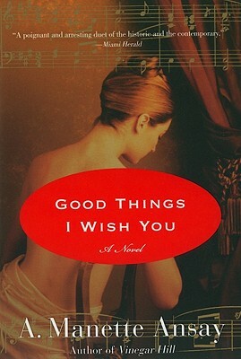 Good Things I Wish You by A. Manette Ansay