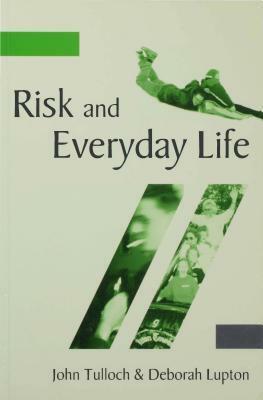 Risk and Everyday Life by John Tulloch, Deborah Lupton