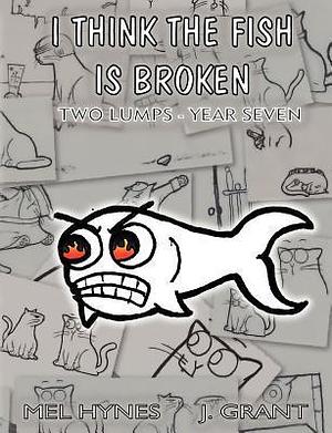 I Think the Fish Is Broken: Two Lumps: Year Seven by Mel Hynes