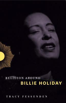 Religion Around Billie Holiday by Tracy Fessenden