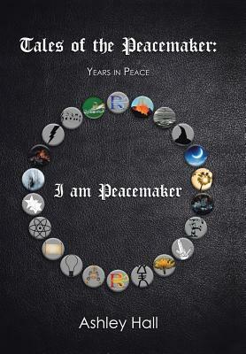 Tales of the Peacemaker: Years in Peace by Ashley Hall