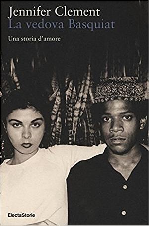 La vedova Basquiat. Una storia d'amore by Jennifer Clement