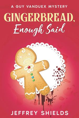 Gingerbread, Enough Said by Jeffrey Shields