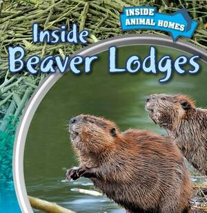 Inside Beaver Lodges by Emily Wilson