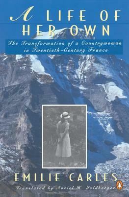 A Life of Her Own: The Transformation of a Countrywoman in 20th-Century France by Robert Destanque, Emilie Carles