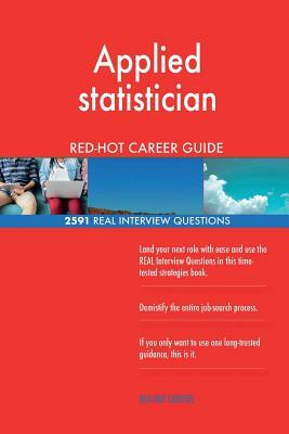 Applied statistician RED-HOT Career Guide; 2591 REAL Interview Questions by Red-Hot Careers