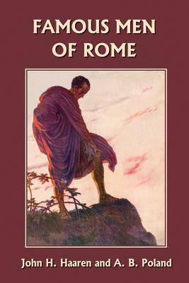 Famous Men of Rome (Yesterday's Classics) by John H. Haaren, A. B. Poland