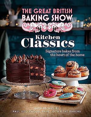 The Great British Baking Show: Kitchen Classics: The Official 2023 Great British Bake Off Book by The Great British Bake Off, The Great British Bake Off