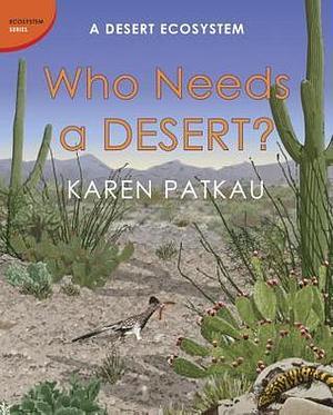 Who Needs a Desert? by Karen Patkau, Karen Patkau