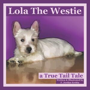Lola The Westie: a True Tail Tale by Federico Erebia