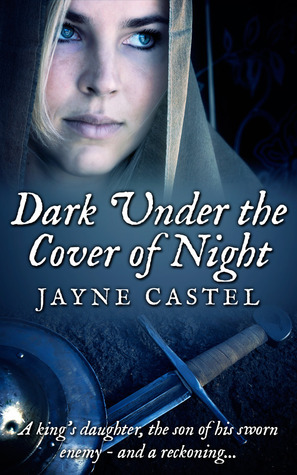 Dark Under the Cover of Night by Jayne Castel