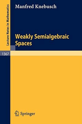 Weakly Semialgebraic Spaces by Manfred Knebusch