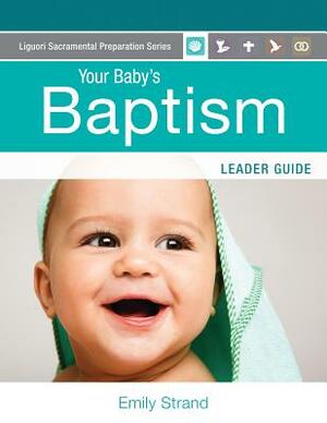 Your Baby's Baptism: Leader Guide by Emily Strand