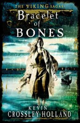 Bracelet of Bones: The Viking Sagas Book 1 by Kevin Crossley-Holland